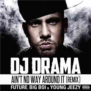 DJ Drama Feat. Future , Big Boi & Young Jeezy - Ain't No Way Around It (Remix)