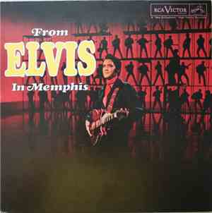 Elvis Presley - From Elvis In Memphis