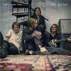 Half Moon Run - Turn Your Love