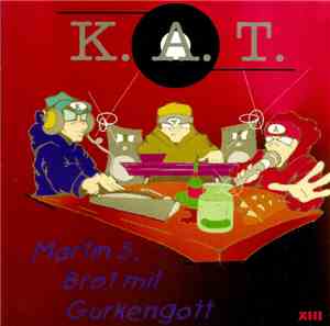 K.A.T.  - Martin S. Brot Mit Gurkengott