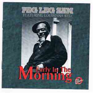 Peg Leg Sam Featuring Louisiana Red - Early In The Morning