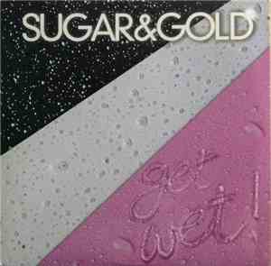 Sugar & Gold - Get Wet!