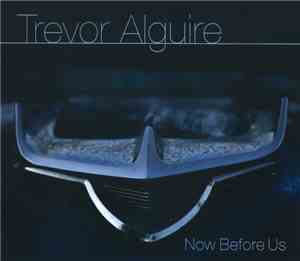 Trevor Alguire - Now Before Us