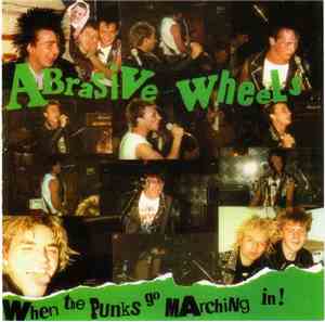 Abrasive Wheels - When The Punks Go Marching In