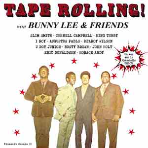 Bunny Lee & Various - Tape Rolling! ...With Bunny Lee & Friends - On Wax And In The Studio 1971-74