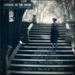 Fingers In The Noise - Deep Episodes