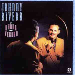 Johnny Rivera  - Y Ahora De Verdad