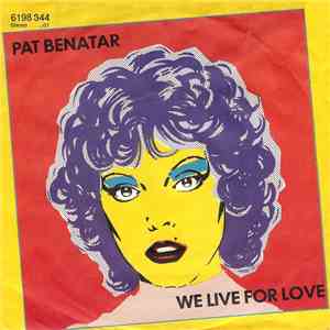 Pat Benatar - We Live For Love