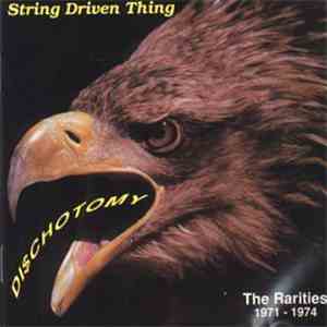 String Driven Thing - Dischotomy : The Rarities 1971-1974