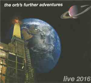 The Orb - The Orb's Further Adventures Live 2016