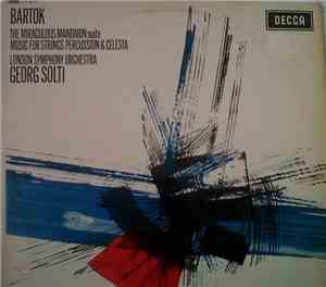 Bartok, London Symphony Orchestra, Georg Solti - The Miraculous Mandarin Suite / Music For Strings Percussion & Celesta