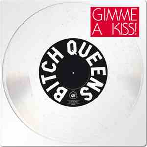 Bitch Queens - Gimme A Kiss
