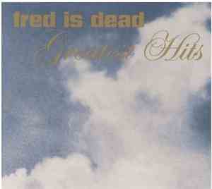 Fred Is Dead - Greatest Hits