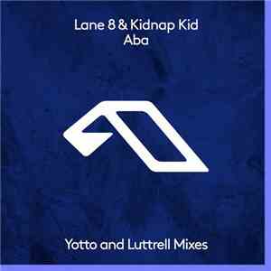 Lane 8 & Kidnap Kid - Aba (Yotto and Luttrell Mixes)