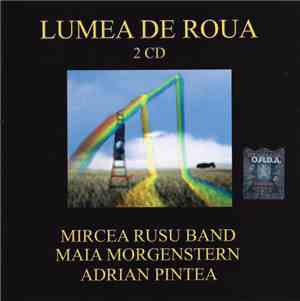 Mircea Rusu Band, Maia Morgenstern, Adrian Pintea - Lumea De Roua