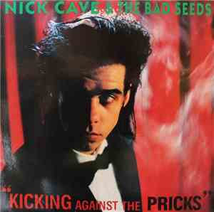 Nick Cave & The Bad Seeds - Kicking Against The Pricks