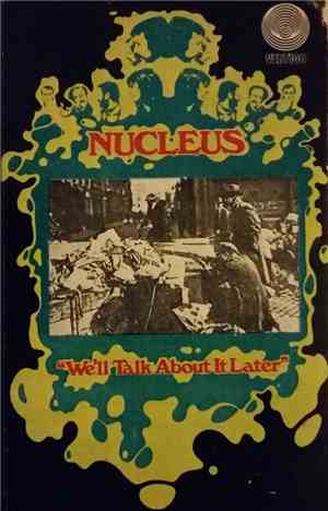 Nucleus  - We'll Talk About It Later