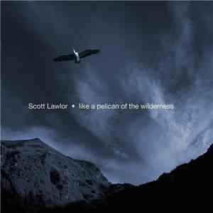 Scott Lawlor - Like A Pelican Of The Wilderness