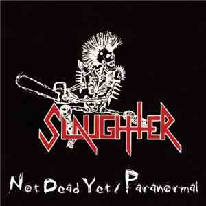 Slaughter  - Not Dead Yet / Paranormal