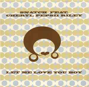 Snatch  Feat. Cheryl Pepsii Riley - Let Me Love You Boy