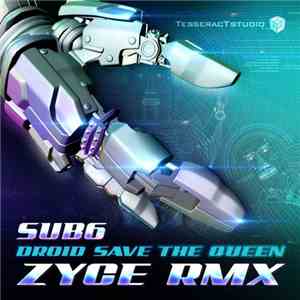 Sub6 - Droid Save The Queen - Zyce Rmx