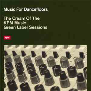 Various - Music For Dancefloors - The Cream Of The KPM Music Green Label Sessions