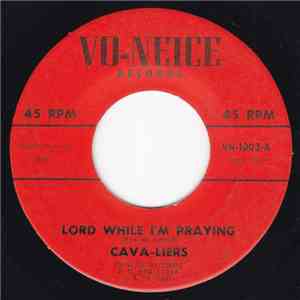 Cava-Liers - Lord While I'm Praying / I've Got A Feeling