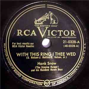 Hank Snow (The Singing Ranger) And The Rainbow Ranch Boys - With This Ring I Thee Wed / I'm Moving On