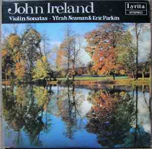 John Ireland, Yfrah Neaman, Eric Parkin - Violin Sonatas Nos 1 & 2