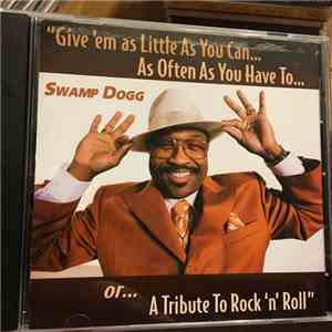 Swamp Dogg - Give 'Em As Little As You Can...As Often As You Have To...Or...A Tribute To Rock 'n' Roll