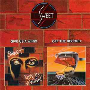 Sweet - Give Us A Wink! / Off The Record