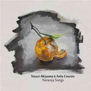 Tetuzi Akiyama & Anla Courtis - Naranja Songs