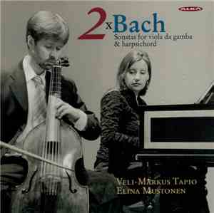 Veli-Markus Tapio, Elina Mustonen - 2xBach (Sonatas For Viola Da Gamba & Harpsichord)