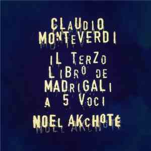 Claudio Monteverdi ,  Noël Akchoté - Il Terzo Libro De Madrigali For Five Voices (Monteverdi's Madrigals, Book Three, For Electric Guitar)