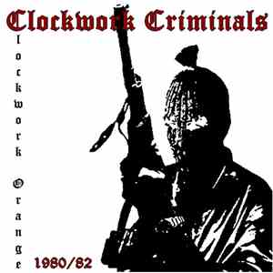 Clockwork Criminals - Clockwork Orange 1980 / 82