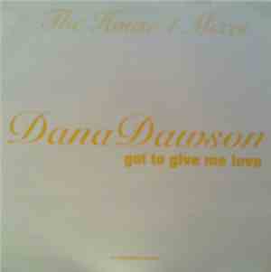 Dana Dawson - Got To Give Me Love: The House 1 Mixes