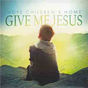 Hope Children's Home - Give Me Jesus