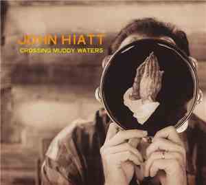 John Hiatt - Crossing Muddy Waters