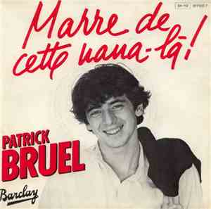 Patrick Bruel - Marre De Cette Nana-Là!
