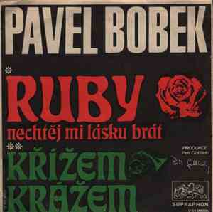 Pavel Bobek - Oh Ruby, Nechtěj Mi Lásku Brát / Křížem Krážem