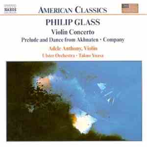 Philip Glass - Adele Anthony • Ulster Orchestra • Takuo Yuasa - Violin Concerto • Prelude And Dance From Akhnaten • Company
