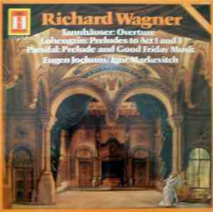 Richard Wagner - Jochum / Markevitch - Preludes: Tannhäuser  - Lohengrin - Parsifal - Good Friday Music