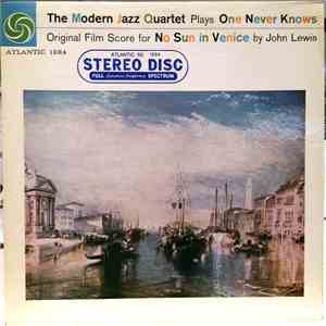 The Modern Jazz Quartet - The Modern Jazz Quartet Plays One Never Knows - Original Film Score For “No Sun In Venice”