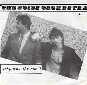 The Noise Orchestra - Who Was The One? / Wave Goodbye