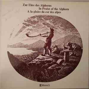 Various - Zur Ehre Des Alphorns - In Praise Of The Alphorn - A La Gloire Du Cor Des Alpes