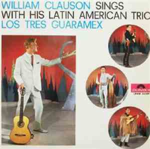 William Clauson With Trio Los Tres Guaramex - William Clauson Sings With His Latin American Trio Los Tres Guaramex