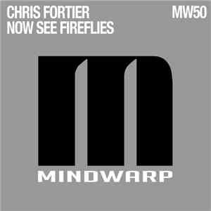 Chris Fortier - Now See Fireflies