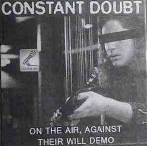 Constant Doubt - On The Air, Against Their Will Demo
