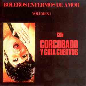 Corcobado Y Cría Cuervos - Boleros Enfermos De Amor Volumen I