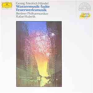 George Frideric Handel –  Berlin Philharmonic Orchestra, Rafael Kubelik - Wassermusik-Suite - Feuerwerksmusik
